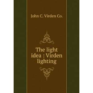    The light idea  Virden lighting John C. Virden Co. Books