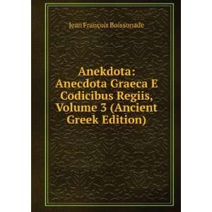  Anekdota Anecdota Graeca E Codicibus Regiis, Volume 3 
