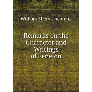   the Character and Writings of Fenelon William Ellery Channing Books