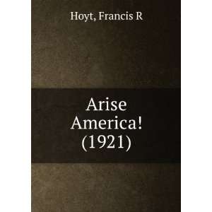   America (1921) Francis R Hoyt 9781275491625  Books