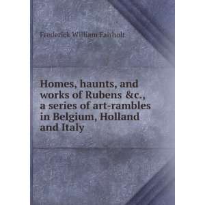  Homes, haunts, and works of Rubens &c., a series of art 