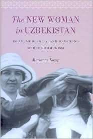 The New Woman in Uzbekistan Islam, Modernity, and Unveiling Under 