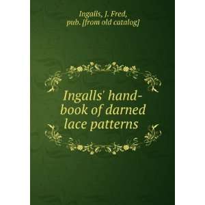  Ingalls hand book of darned lace patterns J. Fred, pub 