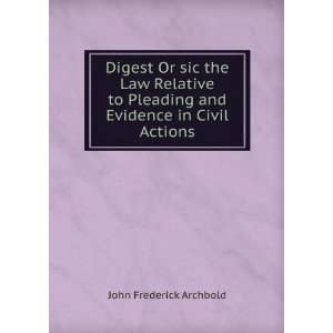   and evidence in civil actions. John Frederick Archbold Books