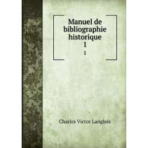  Manuel de bibliographie historique. 1 Charles Victor 
