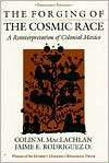 The Forging of the Cosmic Race A Reinterpretation of Colonial Mexico 