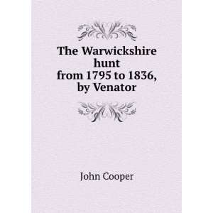   Warwickshire hunt from 1795 to 1836, by Venator John Cooper Books