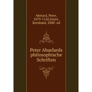   Schriften Peter, 1079 1142,Geyer, Bernhard, 1880  ed Abelard Books