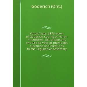   and elections to the Legislative Assembly Goderich (Ont.) Books