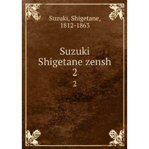  Suzuki Shigetane zensh. 2 Shigetane, 1812 1863 Suzuki 