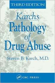 Karchs Pathology of Drug Abuse, Third Edition, (0849303435), Steven B 