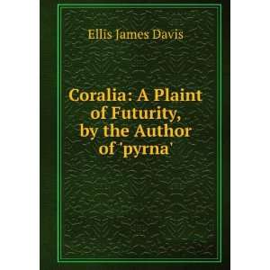  Coralia A Plaint of Futurity, by the Author of pyrna 