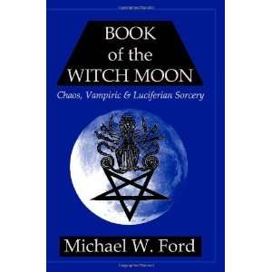  Book of the Witch Moon Chaos, Vampiric & Luciferian 