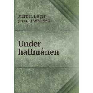    Under halfmÃ¥nen Birger, greve, 1867 1930 MÃ¶rner Books