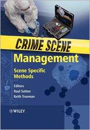 Crime Scene Management Scene Specific Methods, (0470016795), Raul 