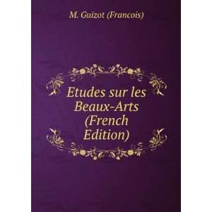   sur les Beaux Arts (French Edition) M. Guizot (Francois) Books