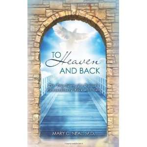  To Heaven and Back The True Story of a Doctors 