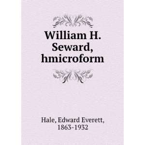    William H. Seward,hmicroform Edward Everett, 1863 1932 Hale Books
