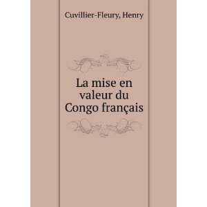  La mise en valeur du Congo franÃ§ais Henry Cuvillier 