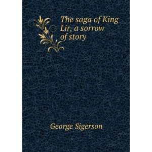  The saga of King Lir, a sorrow of story George Sigerson 