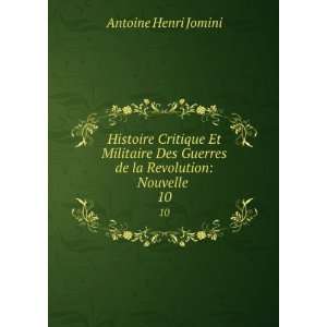   de la Revolution Nouvelle . 10 H. Jomini, baron de Antoine Henri