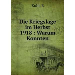    Die Kriegslage im Herbst 1918  Warum Konnten B Kuhl Books