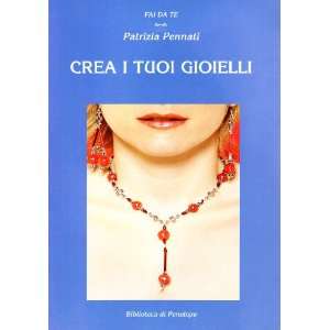  Crea i tuoi gioielli (9788889308059) Patrizia Pennati 