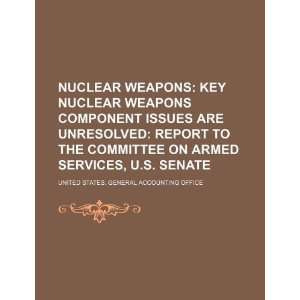 Nuclear weapons key nuclear weapons component issues are unresolved 