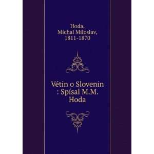   Slovenin  SpÃ­sal M.M. Hoda Michal Miloslav, 1811 1870 Hoda Books