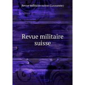  Revue militaire suisse Revue militaire suisse (Lausanne 