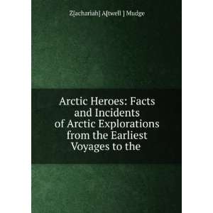   from the Earliest Voyages to the . Z[achariah] A[twell ] Mudge Books