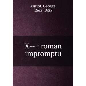  X    roman impromptu George, 1863 1938 Auriol Books