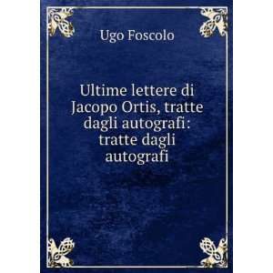  Ultime lettere di Jacopo Ortis, tratte dagli autografi 
