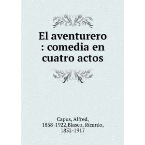  El aventurero  comedia en cuatro actos Alfred, 1858 1922 