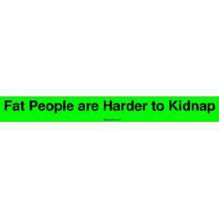    Fat People are Harder to Kidnap MINIATURE Sticker Automotive