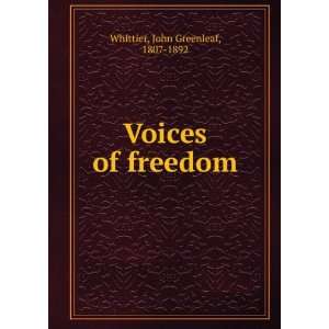    Voices of freedom John Greenleaf, 1807 1892 Whittier Books