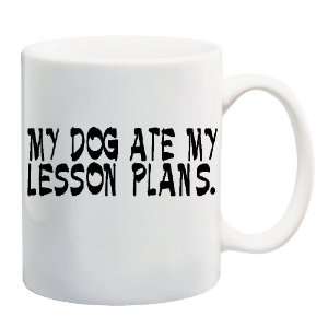 MY DOG ATE MY LESSON PLANS Mug Coffee Cup 11 oz ~ Teacher 