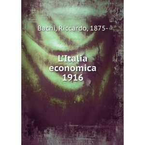 Italia economica. 1916 Riccardo, 1875  Bachi  Books