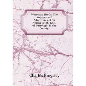   Leigh, Knt., of Burrough, in the County . Charles Kingsley Books
