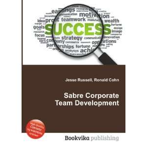 Sabre Corporate Team Development Ronald Cohn Jesse Russell  
