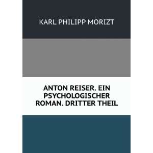  EIN PSYCHOLOGISCHER ROMAN. DRITTER THEIL. KARL PHILIPP MORIZT Books