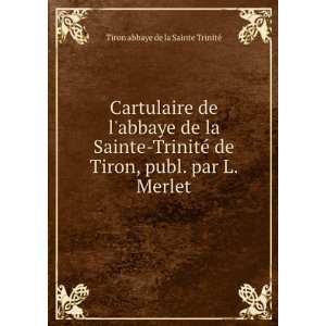  Cartulaire de labbaye de la Sainte TrinitÃ© de Tiron 