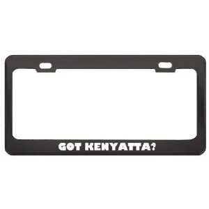 Got Kenyatta? Girl Name Black Metal License Plate Frame Holder Border 