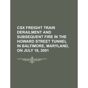 CSX freight train derailment and subsequent fire in the Howard Street 