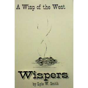  A Wisp of the West    Wispers    by Lyle W. Smith 