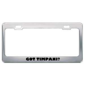 Got Timpani? Music Musical Instrument Metal License Plate Frame Holder 