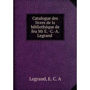   la bibliothÃ¨que de feu Mr E.  C. A. Legrand E. C. A Legrand Books