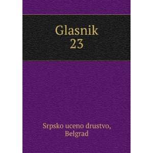  Glasnik. 23 Belgrad Srpsko uceno drustvo Books