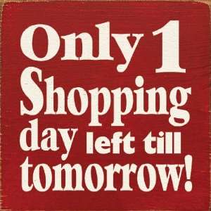    Only 1 Shopping Day Left Till Tomorrow Wooden Sign