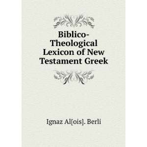   Lexicon of New Testament Greek Ignaz Al[ois]. Berli Books